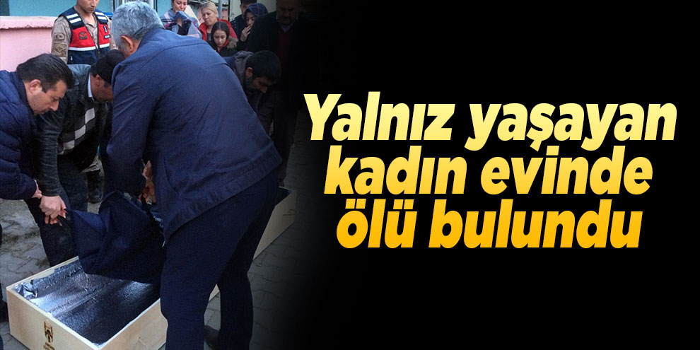 Yalnız yaşayan kadın evinde ölü bulundu