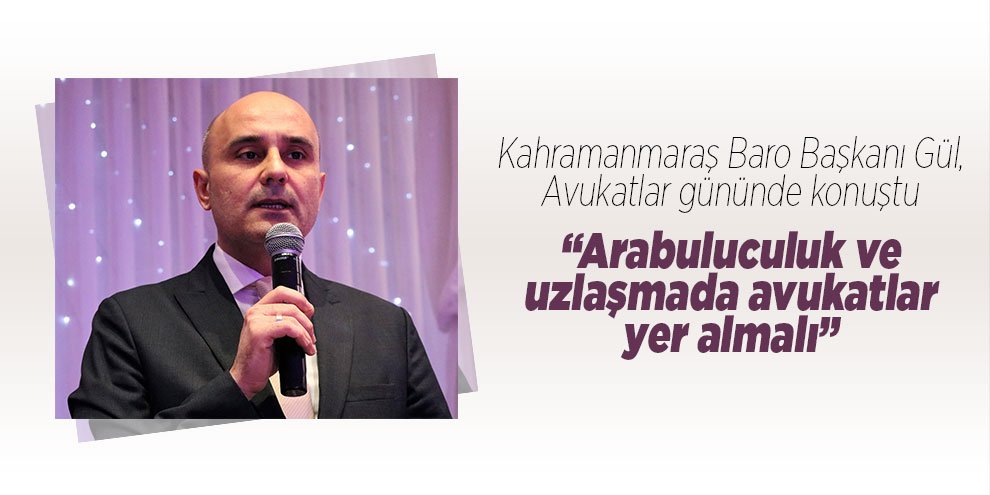Kahramanmaraş Baro Başkanı Gül, Avukatlara özel düzenlenen gecede konuştu