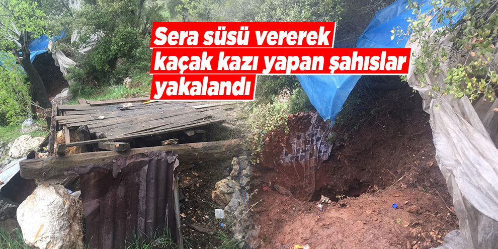 Sera süsü vererek kaçak kazı yapan şahıslar yakalandı