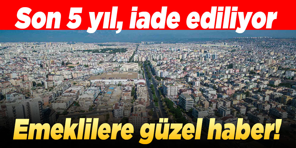 Emeklilere güzel haber! Son 5 yıl, iade ediliyor