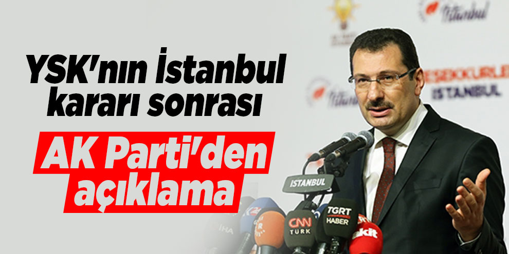 YSK'nın İstanbul kararı sonrası AK Parti'den açıklama