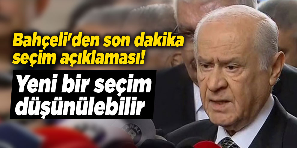 Bahçeli'den son dakika seçim açıklaması! Seçim yenilensin