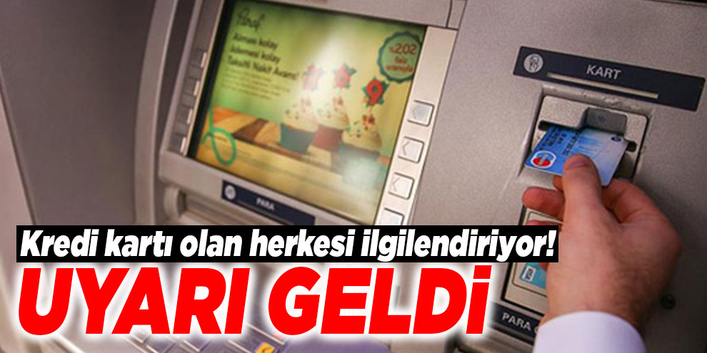 Kredi kartı olan herkesi ilgilendiriyor! Uyarı geldi