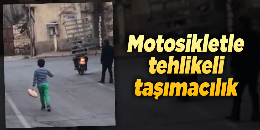 Motosikletle tehlikeli taşımacılık