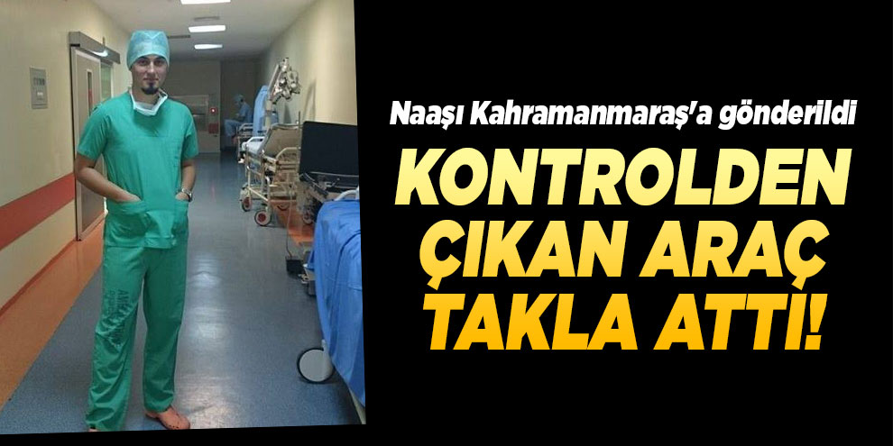 Kontrolden çıkan araç takla attı! Naaşı Kahramanmaraş'a gönderildi