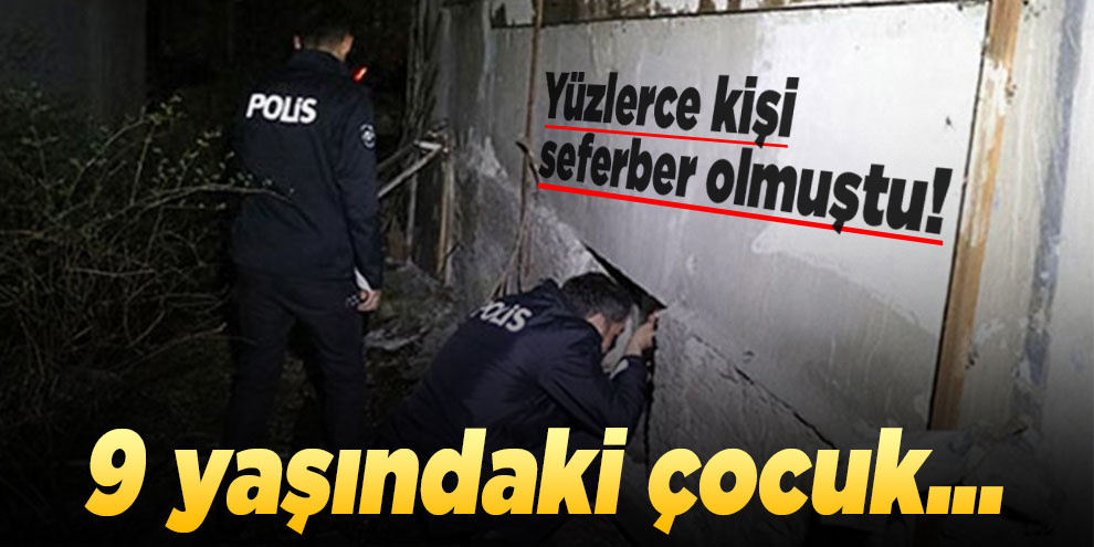 Yüzlerce kişi seferber olmuştu! 9 yaşındaki çocuk...