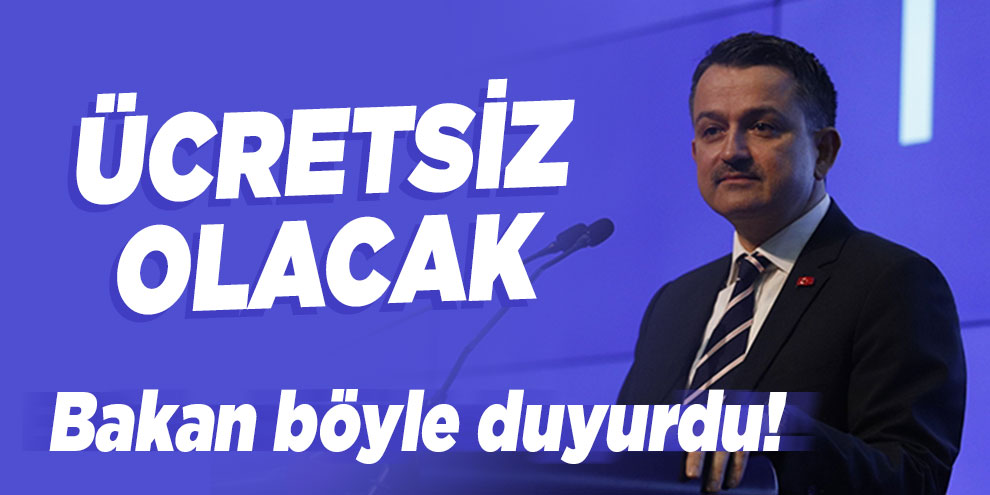 Bakan böyle duyurdu! Ücretsiz olacak