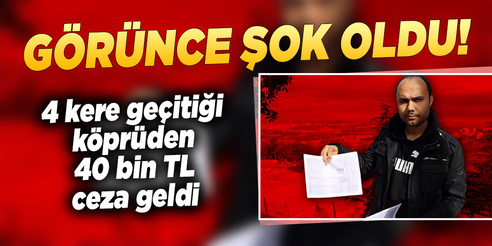 Görünce şok oldu! Tam 40 bin 752 lira ceza...