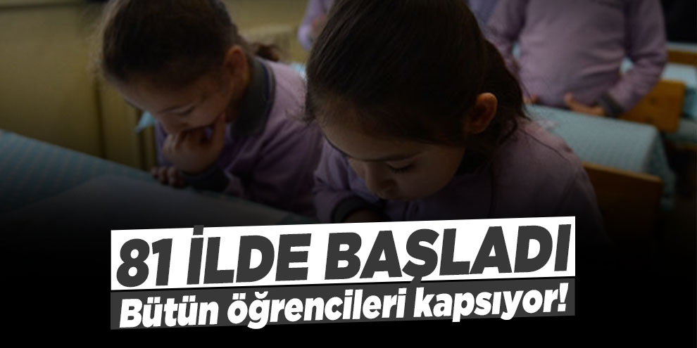 Bütün öğrencileri kapsıyor! 81 ilde başladı