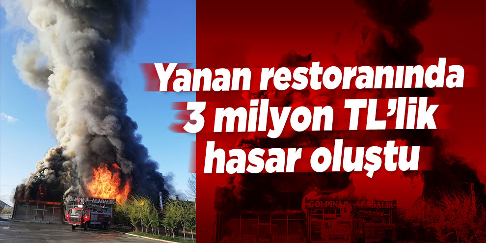 Yanan restoranında 3 milyon TL’lik hasar oluştu