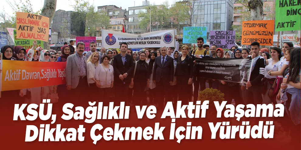 KSÜ, Sağlıklı ve Aktif Yaşama Dikkat Çekmek İçin Yürüdü