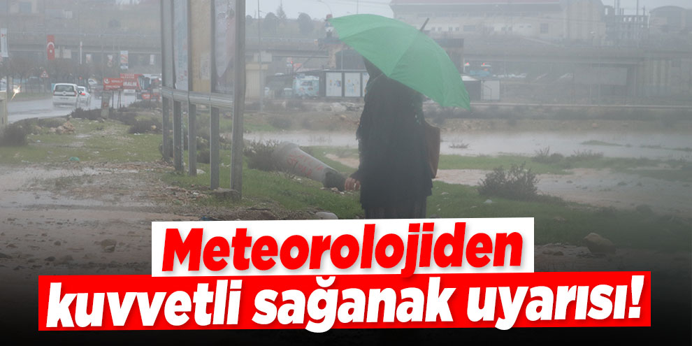 Meteorolojiden kuvvetli sağanak uyarısı!