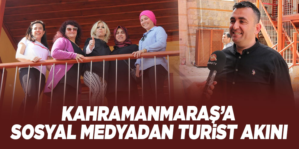 Kahramanmaraş’a sosyal medyadan turist akını