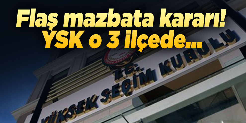 Son dakika! YSK'dan Keskin, Yusufeli ve Honaz kararı...