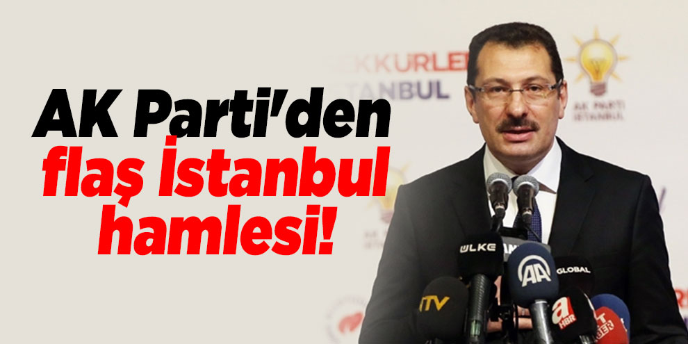 AK Parti'den flaş İstanbul hamlesi!