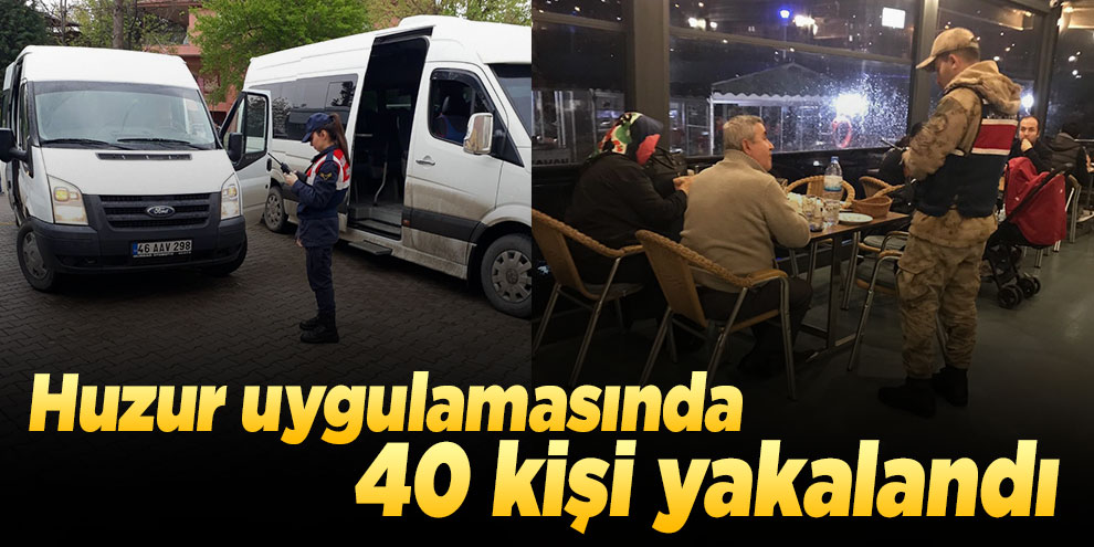 Huzur uygulamasında 40 kişi yakalandı