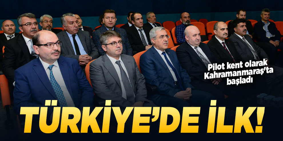 Türkiye’de ilk! Pilot kent olarak Kahramanmaraş'ta başladı