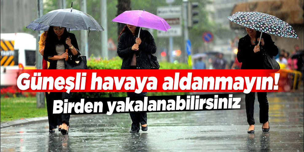 Meteoroloji uyardı! 'Kuvvetli olacak'