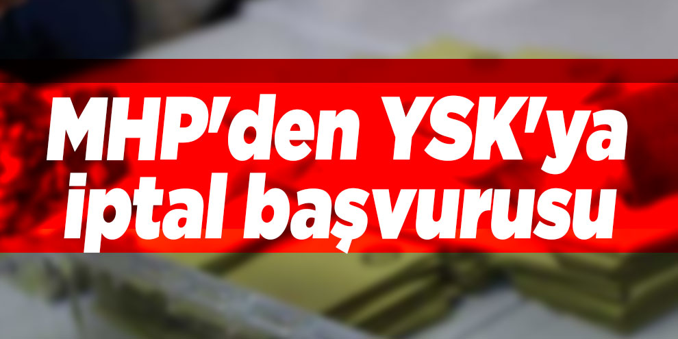 Son dakika... MHP'den YSK'ya iptal başvurusu