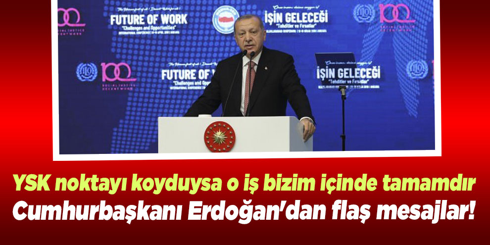 Cumhurbaşkanı Erdoğan: YSK noktayı koyduğu zaman bizim için de mesele bitmiştir