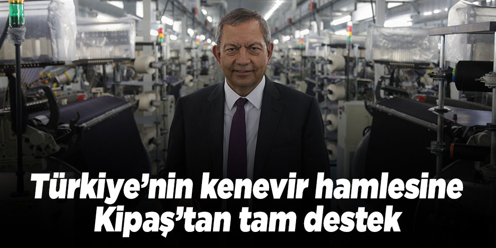 Türkiye’nin kenevir hamlesine Kipaş’tan tam destek