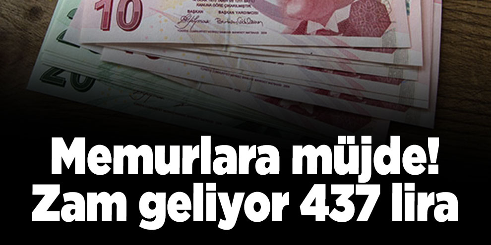 Memurlara güzel haber! Zam geliyor 437 lira 94 kuruş olacak