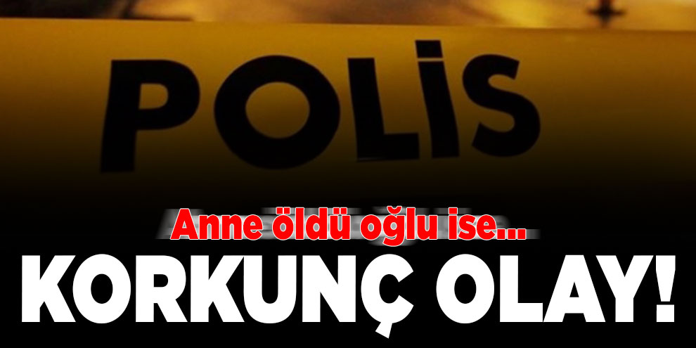 Korkunç olay! Anne öldü oğlu ağır yaralı