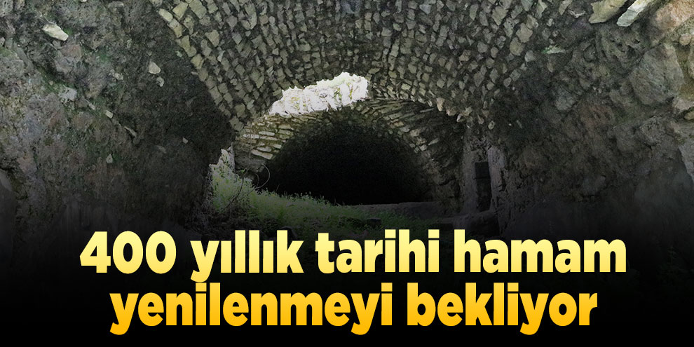 400 yıllık tarihi hamam yenilenmeyi bekliyor
