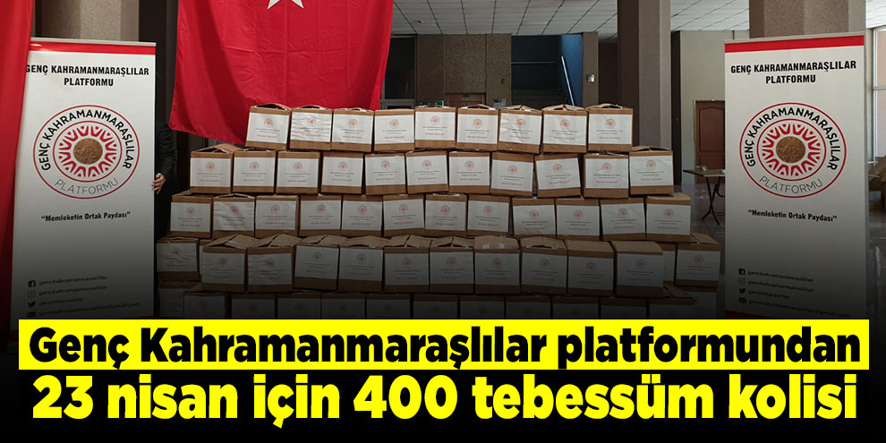 Genç Kahramanmaraşlılar platformundan 23 nisan için 400 tebessüm kolisi