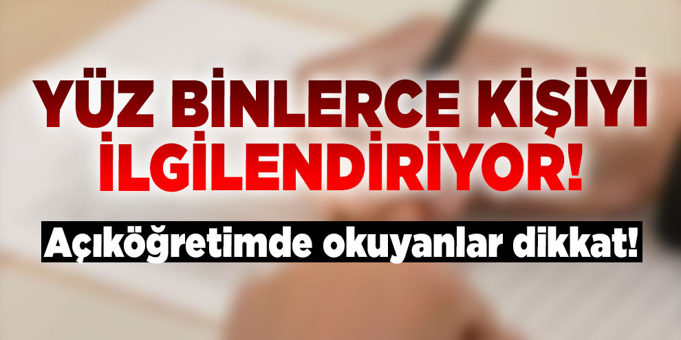 Açıköğretimde okuyanlar dikkat! Yaz okulu ve sınav düzenlemesi...