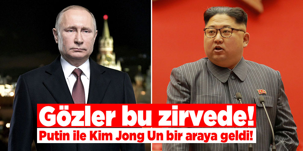 Gözler bu zirvede! Putin ile Kim Jong Un bir araya geldi!
