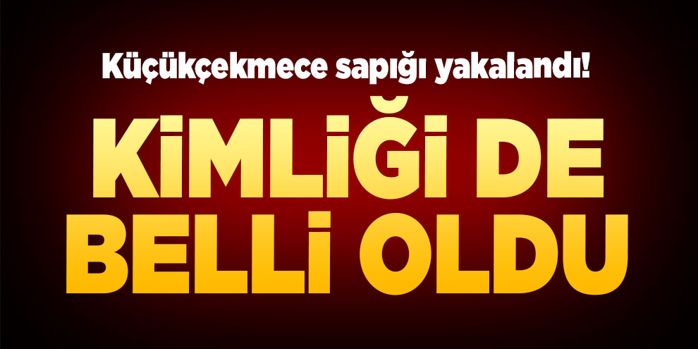 Küçükçekmece sapığı yakalandı! Kimliği de belli oldu