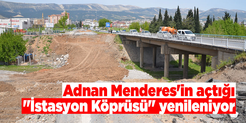 Adnan Menderes'in açtığı "İstasyon Köprüsü" yenileniyor