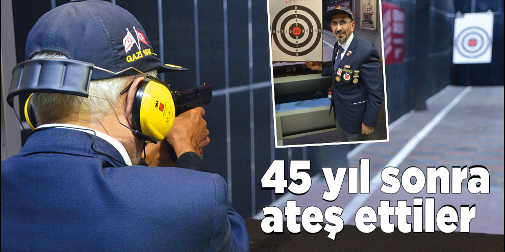 Gaziler 45 yıl sonra ateş ettiler