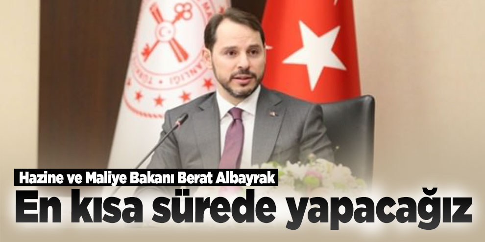 Bakan Albayrak: En kısa sürede yapacağız
