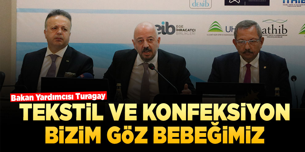 Bakan Yardımcısı Turagay: “Tekstil ve konfeksiyon bizim göz bebeğimiz”