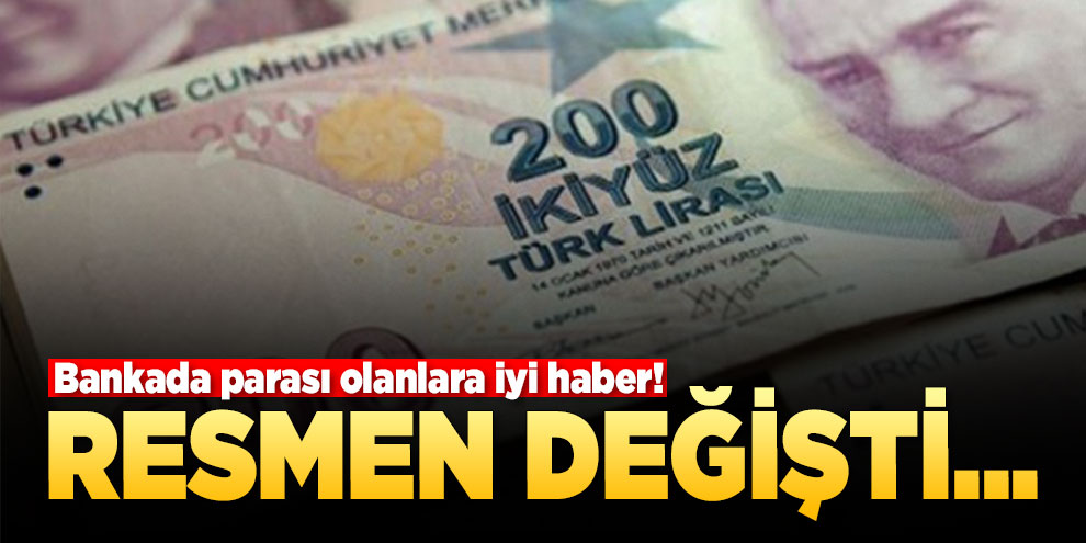 Bankada parası olanlara iyi haber! Resmen değişti...