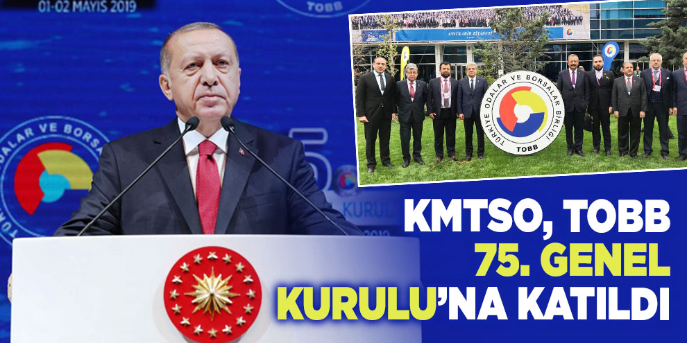 KMTSO, TOBB 75. Genel Kurulu’na katıldı