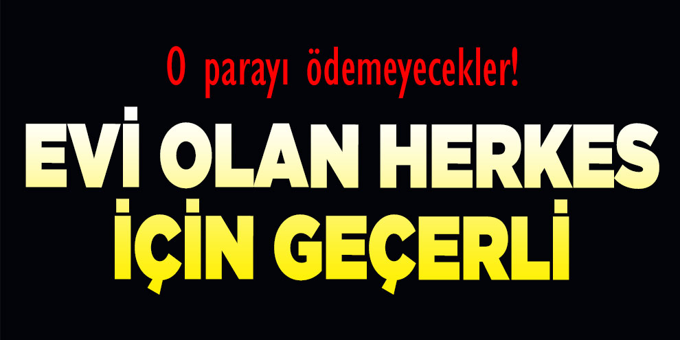 Kimler tek konutu için vergi ödemeyecek?