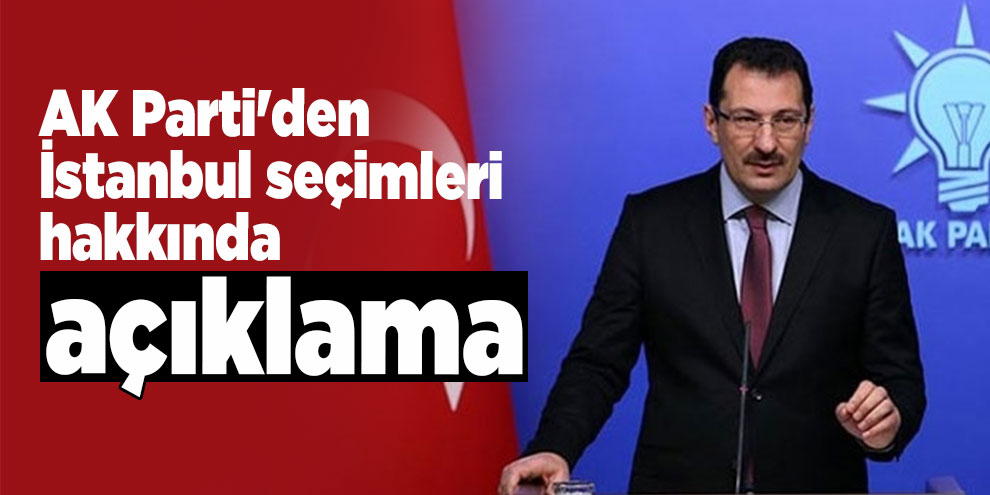 AK Parti'den İstanbul seçimleri hakkında açıklama