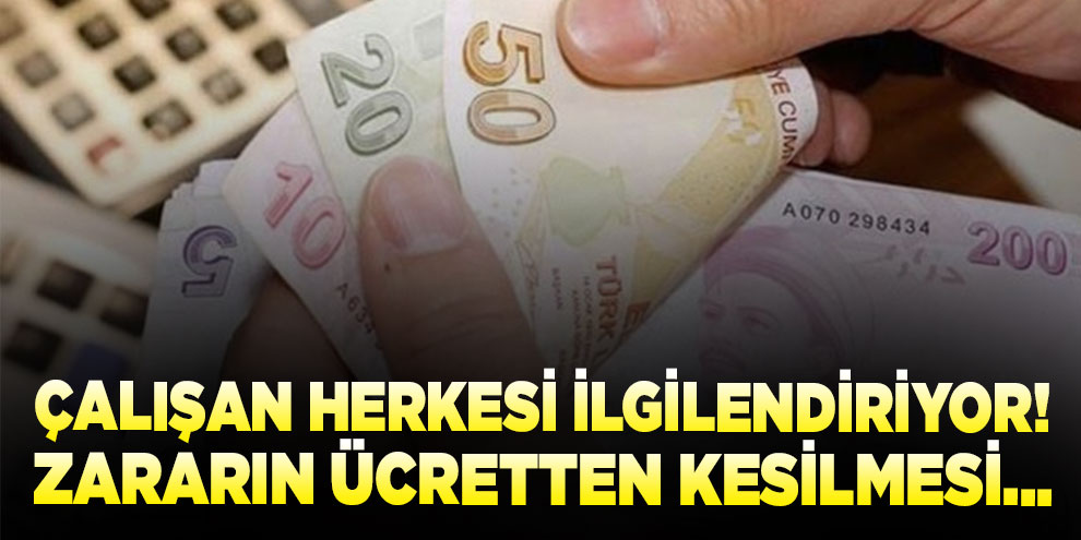 Çalışan herkesi ilgilendiriyor! Zararın ücretten kesilmesi...
