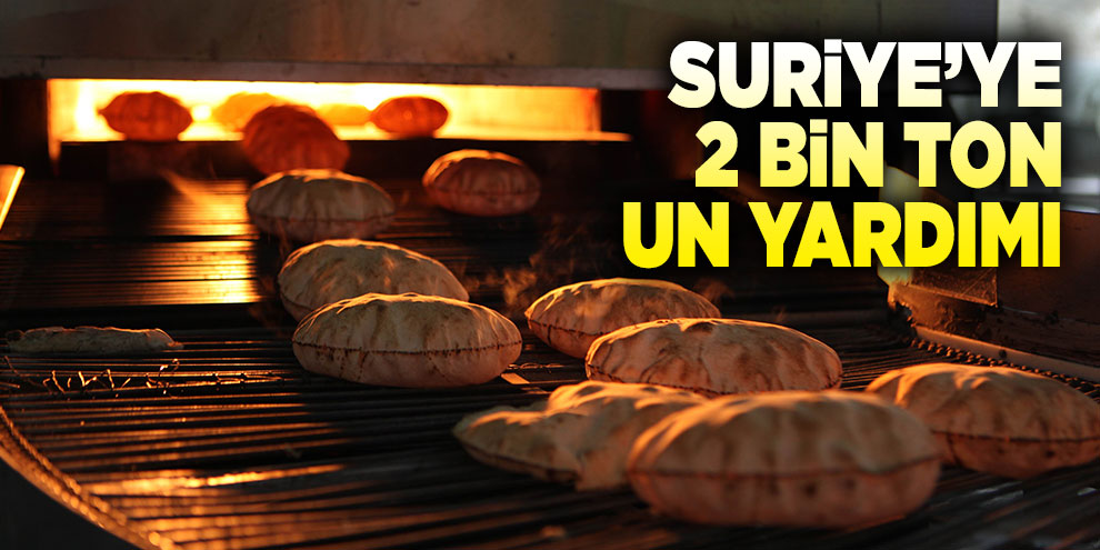 Suriye’ye 2 bin ton un yardımı