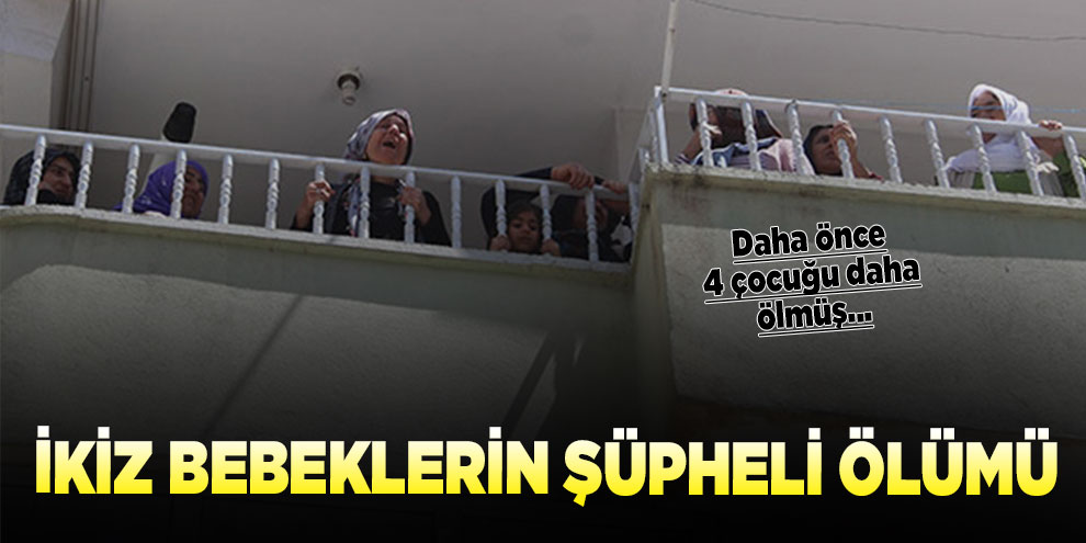 Şanlıurfa’da ikizlerin şüpheli ölümü!