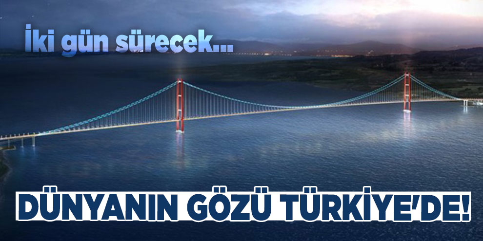 Dünyanın gözü Türkiye'de! İki gün sürecek...