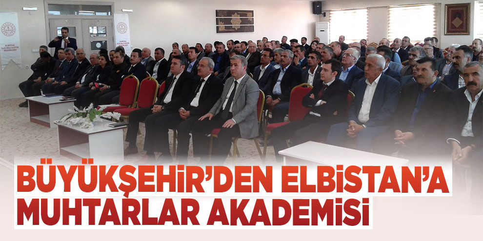 Büyükşehir’den Elbistan’a Muhtarlar Akademisi