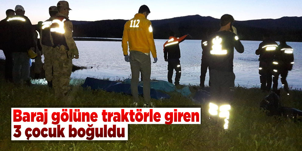 Baraj gölüne traktörle giren 3 çocuk boğuldu
