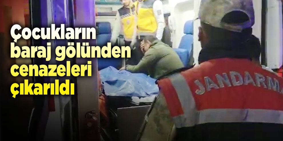 Çocukların baraj gölünden cenazeleri çıkarıldı