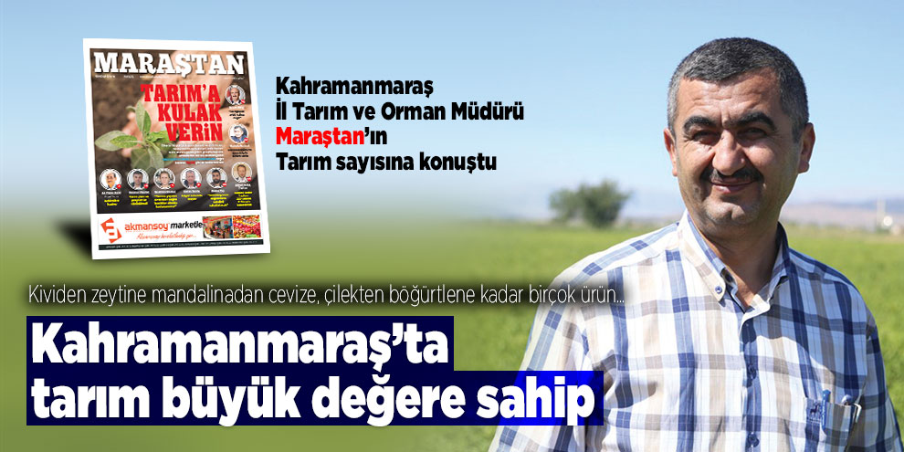 Kahramanmaraş’ta tarım büyük değere sahip