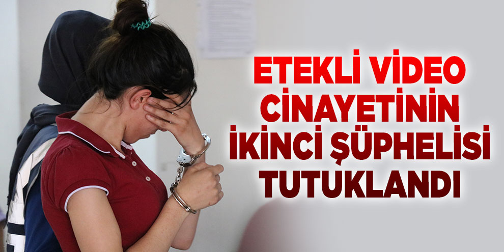 Etekli video cinayetinin ikinci şüphelisi de tutuklandı