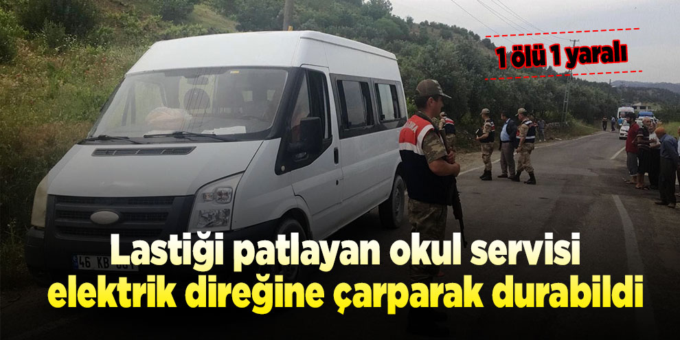 Lastiği patlayan okul servisi elektrik direğine çarptı: 1 ölü, 1 yaralı